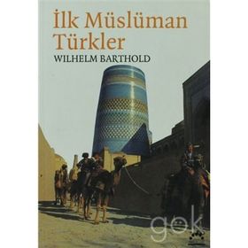 İLK MÜSLÜMAN TÜRKLER - VASILIY VLADIMIROVIÇ BARTOLD (WILHELM BARTHOLD)