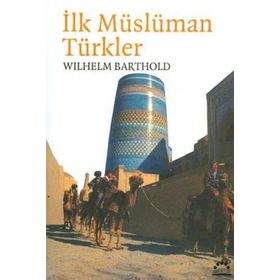 İLK MÜSLÜMAN TÜRKLER - VASILIY VLADIMIROVIÇ BARTOLD (WILHELM BARTHOLD)