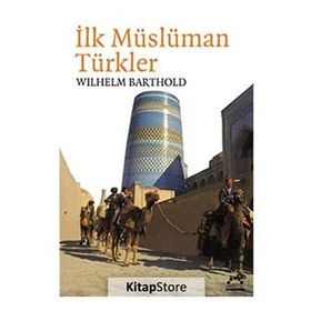 İLK MÜSLÜMAN TÜRKLER - VASILIY VLADIMIROVIÇ BARTOLD (WILHELM BARTHOLD)