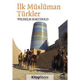 İLK MÜSLÜMAN TÜRKLER - VASILIY VLADIMIROVIÇ BARTOLD (WILHELM BARTHOLD)