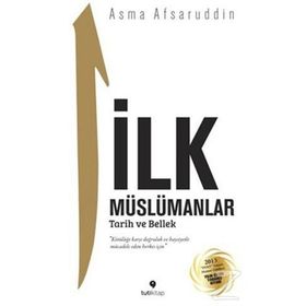 İlk Müslümanlar Tarih ve Bellek - Asma Afsaruddin