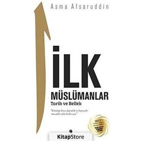 İlk Müslümanlar Tarih ve Bellek - Asma Afsaruddin