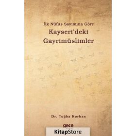 İlk Nüfus Sayımına Göre Kayseri'deki Gayrimüslimler - Tuğba Korhan