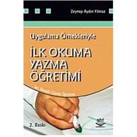 İLK OKUMA YAZMA ÖĞRETİMİ UYGULAMA ÖRNEKLERİYLE - ZEYNEP AYDIN YILMAZ