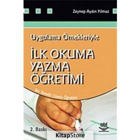 İLK OKUMA YAZMA ÖĞRETİMİ UYGULAMA ÖRNEKLERİYLE - ZEYNEP AYDIN YILMAZ