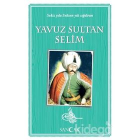 İlk Osmanlı Halifesi: Yavuz Sultan Selim Tarihte İz Bırakanlar - Kolektif