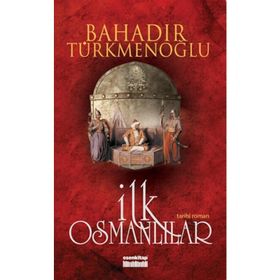 İLK OSMANLILAR - BAHADIR TÜRKMENOĞLU