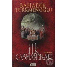 İLK OSMANLILAR - BAHADIR TÜRKMENOĞLU