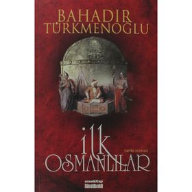 İLK OSMANLILAR - BAHADIR TÜRKMENOĞLU