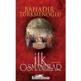 İLK OSMANLILAR - BAHADIR TÜRKMENOĞLU