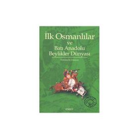 İLK OSMANLILAR VE BATI ANADOLU BEYLIKLER DÜNYASI - FERIDUN M. EMECEN