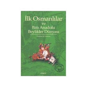İLK OSMANLILAR VE BATI ANADOLU BEYLIKLER DÜNYASI - FERIDUN M. EMECEN