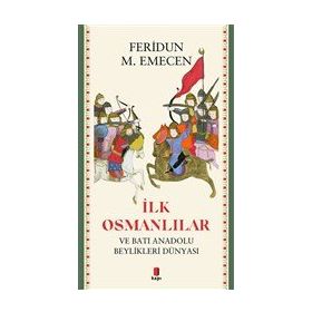 İLK OSMANLILAR VE BATI ANADOLU BEYLIKLER DÜNYASI - FERIDUN M. EMECEN
