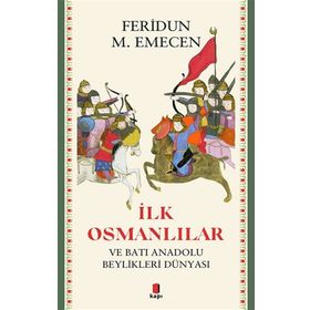 İLK OSMANLILAR VE BATI ANADOLU BEYLIKLER DÜNYASI - FERIDUN M. EMECEN