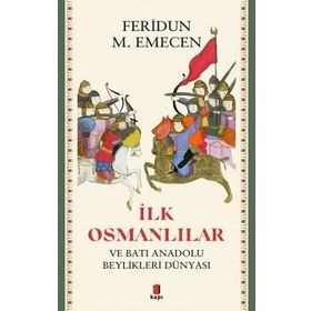 İLK OSMANLILAR VE BATI ANADOLU BEYLIKLER DÜNYASI - FERIDUN M. EMECEN