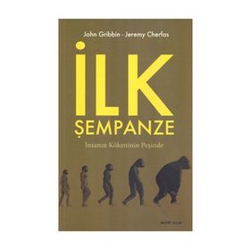İLK ŞEMPANZE İNSANIN KÖKENİNİN PEŞİNDE - JOHN GRIBBIN;JEREMY CHERFAS