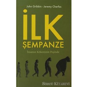 İLK ŞEMPANZE İNSANIN KÖKENİNİN PEŞİNDE - JOHN GRIBBIN;JEREMY CHERFAS