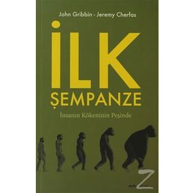 İLK ŞEMPANZE İNSANIN KÖKENİNİN PEŞİNDE - JOHN GRIBBIN;JEREMY CHERFAS
