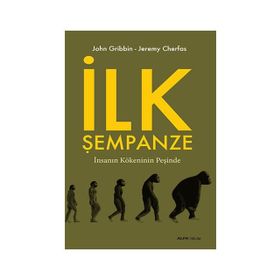 İLK ŞEMPANZE İNSANIN KÖKENİNİN PEŞİNDE - JOHN GRIBBIN;JEREMY CHERFAS