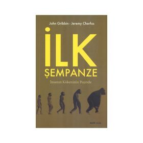 İLK ŞEMPANZE İNSANIN KÖKENİNİN PEŞİNDE - JOHN GRIBBIN;JEREMY CHERFAS