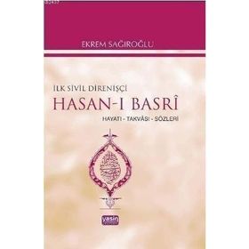 İLK SIVIL DİRENİŞÇİ HASAN-I BASRI HAYATI, TAKVASI, SÖZLERİ - EKREM SAĞIROĞLU