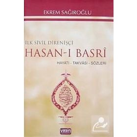 İLK SIVIL DİRENİŞÇİ HASAN-I BASRI HAYATI, TAKVASI, SÖZLERİ - EKREM SAĞIROĞLU