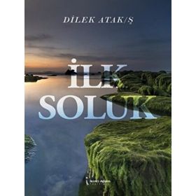 İlk Soluk - Dilek Atak