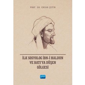 İlk Sosyolog İbni Haldun ve Batıya Düşen Gölgesi Nobel Akademik Yayıncılık