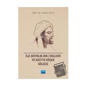 İlk Sosyolog İbni Haldun ve Batıya Düşen Gölgesi Nobel Akademik Yayıncılık