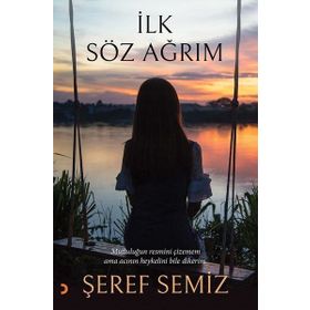 İlk Söz Ağrım - Şeref Semiz