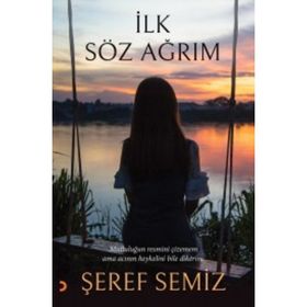 İlk Söz Ağrım - Şeref Semiz