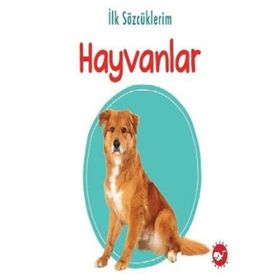 İlk Sözcüklerim 3 - Hayvanlar - Beyaz Balina Yayınları