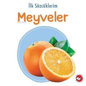 İlk Sözcüklerim - Meyveler - Beyaz Balina Yayınları