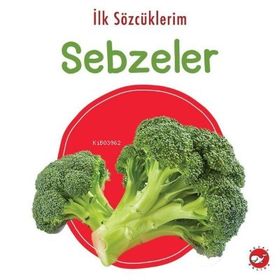 İlk Sözcüklerim - Sebzeler - Beyaz Balina Yayınları
