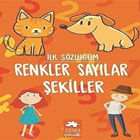 İlk Sözlüğüm Renkler Sayılar Şekiller Eksik Parça Yayınları Eksik Parça Yayınları