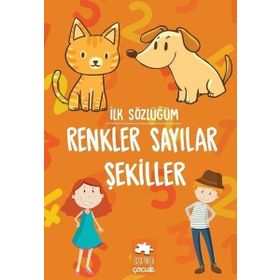 İlk Sözlüğüm Renkler Sayılar Şekiller Eksik Parça Yayınları Eksik Parça Yayınları