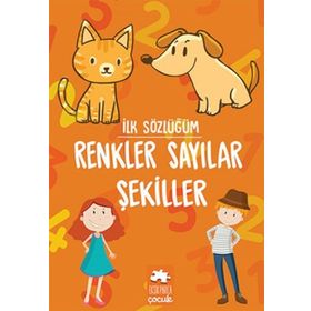 İlk Sözlüğüm Renkler Sayılar Şekiller Eksik Parça Yayınları Eksik Parça Yayınları