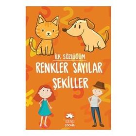 İlk Sözlüğüm Renkler Sayılar Şekiller Eksik Parça Yayınları Eksik Parça Yayınları