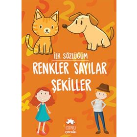 İlk Sözlüğüm Renkler Sayılar Şekiller Eksik Parça Yayınları Eksik Parça Yayınları