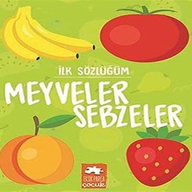 İlk Sözlüğüm - Sebzeler Meyveler - Eksik Parça Yayınları