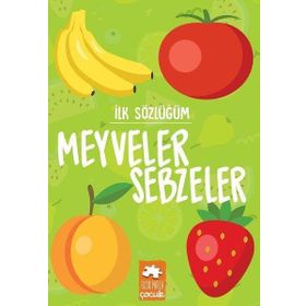 İlk Sözlüğüm - Sebzeler Meyveler - Eksik Parça Yayınları