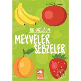 İlk Sözlüğüm - Sebzeler Meyveler - Eksik Parça Yayınları