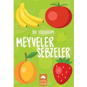 İlk Sözlüğüm - Sebzeler Meyveler - Eksik Parça Yayınları
