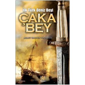 İlk Türk Deniz Beyi Çaka Bey - Ahmet Haldun Terzioğlu