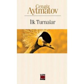 İlk Turnalar - Cengiz Aytmatov