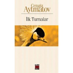 İlk Turnalar - Cengiz Aytmatov