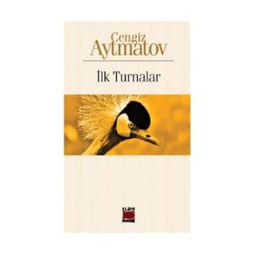 İlk Turnalar - Cengiz Aytmatov