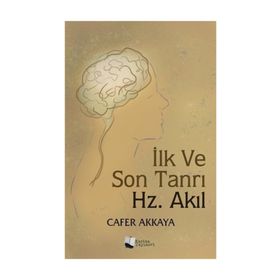 İlk ve Son Tanrı Hz. Akıl - Cafer Akkaya