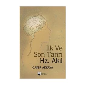 İlk ve Son Tanrı Hz. Akıl - Cafer Akkaya