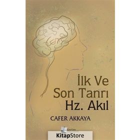 İlk ve Son Tanrı Hz. Akıl - Cafer Akkaya